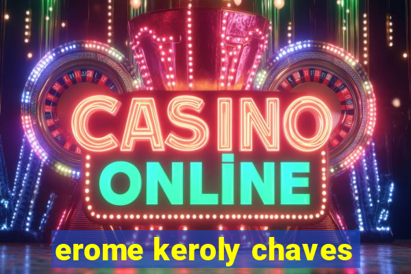 erome keroly chaves